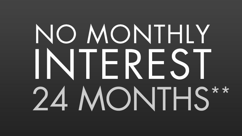 No Monthly Interest For 24 Months*