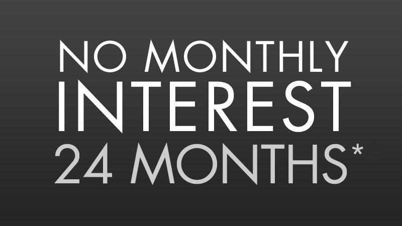 No Monthly Interest For 24 Months*