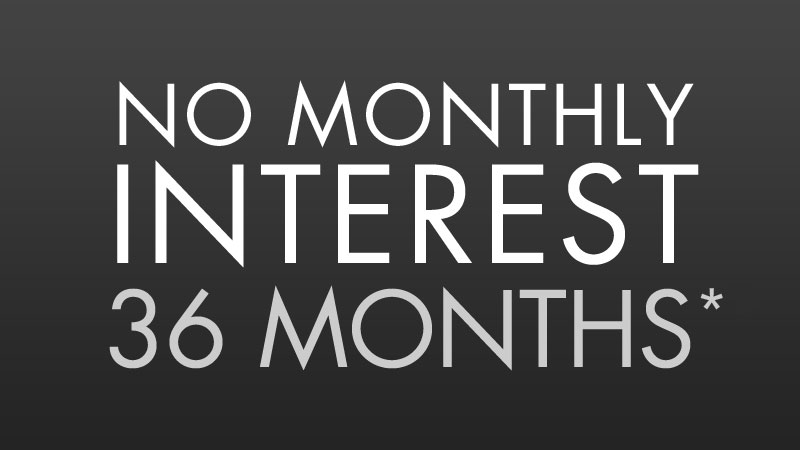 No Monthly Interest For 36 Months*