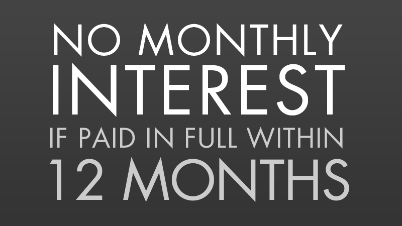 No Monthly Interest If Paid In Full Within 12 Months*