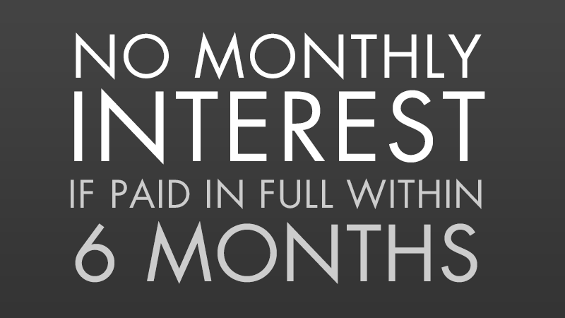 No Monthly Interest If Paid In Full Within 6 Months*
